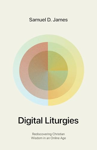 Digital Liturgies: Rediscovering Christian Wisdom in an Online Age (with Study Questions)