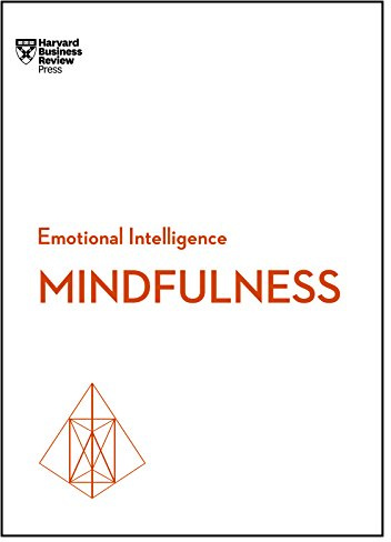 Mindfulness (HBR Emotional Intelligence Series)