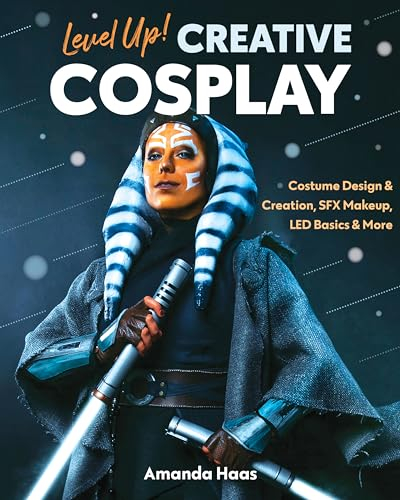Level Up! Creative Cosplay: Costume Design & Creation, SFX Makeup, Led Basics & More