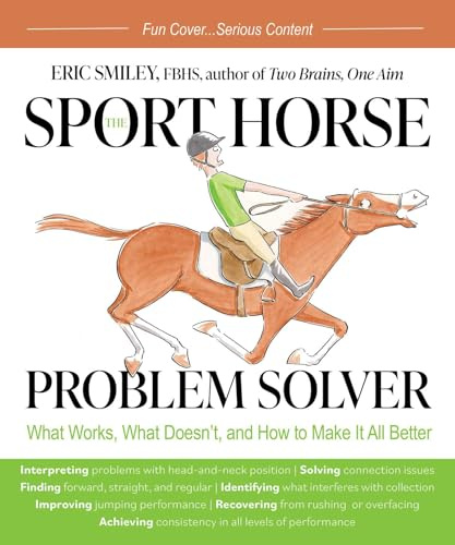 The Sport Horse Problem Solver: What Works, What Doesn't, and How to Make It All Better