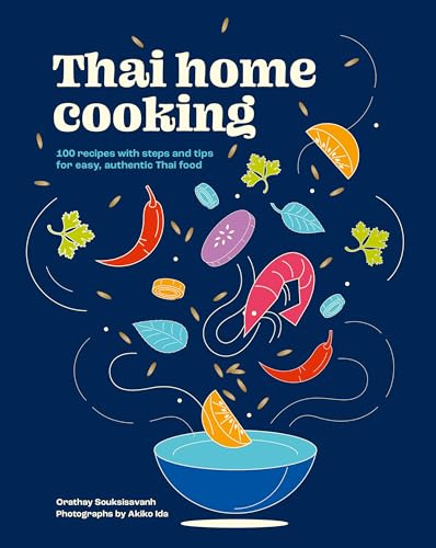 Thai Home Cooking: 100 recipes with steps and tips for easy, authentic Thai food: 3