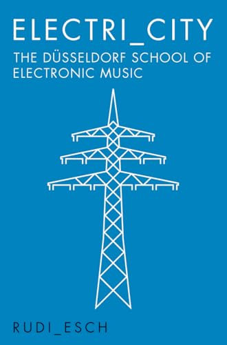 Electri City: The Dusseldorf School of Electronic Music