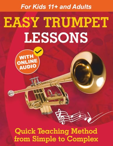 Easy Trumpet Lessons for Beginners: Quick Teaching Method from Simple to Complex. Theory and Practice. With Online Audio & Accompaniment