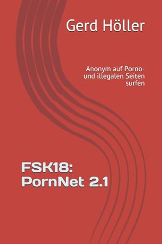 FSK18: PornNet 2.1: Anonym auf Porno- und illegalen Seiten surfen