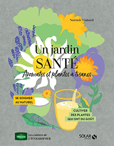 Un jardin santé: Aromates et plantes à tisanes