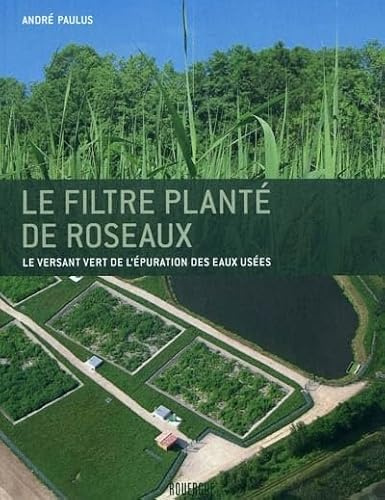 Le filtre planté de roseaux: Le versant vert de l'épuration des eaux usées