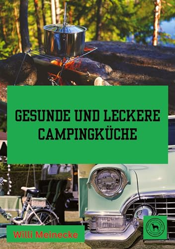 Gesunde und leckere Campingküche: Für unterwegs und zu hause