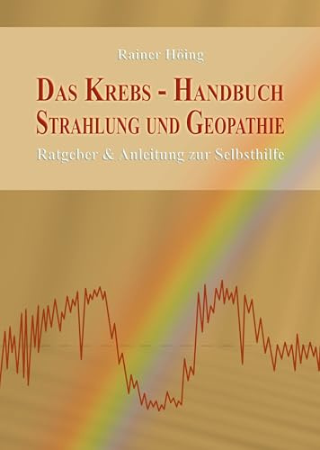 Das Krebs-Handbuch Strahlung und Geopathie: Ratgeber & Anleitung zur Selbsthilfe