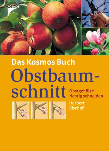 Das Kosmos Buch Obstbaumschnitt: Obstgehölze richtig schneiden