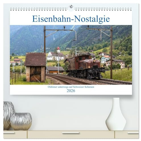 Eisenbahn-Nostalgie - Oldtimer auf Schweizer Schienen (hochwertiger Premium Wandkalender 2026 DIN A2 quer), Kunstdruck in Hochglanz: Eisenbahnkalender ... der Schweiz verkehren (CALVENDO Technologie)
