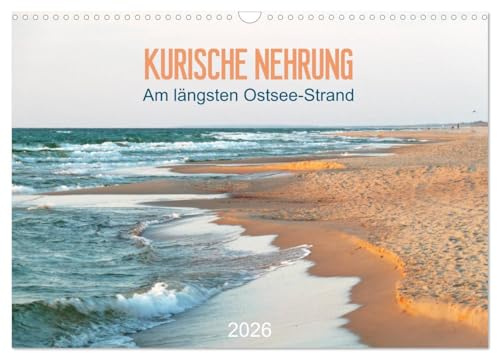 Kurische Nehrung: am längsten Ostsee-Strand (Wandkalender 2026 DIN A3 quer), CALVENDO Monatskalender: Die Kurische Nehrung: 98 Kilometer traumhafter Strand (CALVENDO Natur)