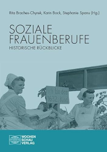 Soziale Frauenberufe: Historische Rückblicke (Wochenschau Wissenschaft)