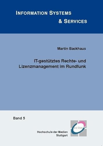 IT-gestütztes Rechte- und Lizenzmanagement im Rundfunk (Information Systems & Services, Band 5)