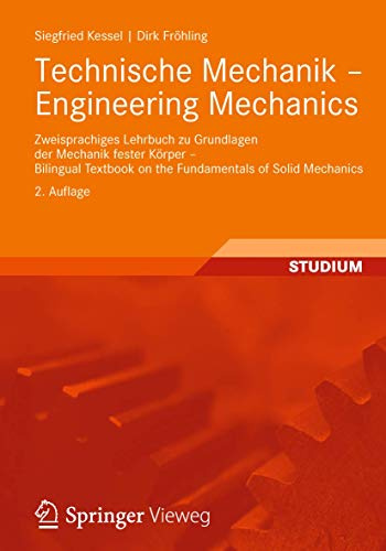 Technische Mechanik - Engineering Mechanics: Zweisprachiges Lehrbuch zu Grundlagen der Mechanik fester Körper - Bilingual Textbook on the Fundamentals ... on the Fundamentals of Solid Mechanics)