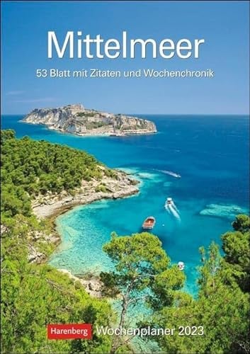 Mittelmeer Wochenplaner 2023. Die Schönheit des Mittelmeers, gepaart mit Zitaten in einem praktischen Terminkalender. Dekorativ und nützlich: Der ... 53 Blatt mit Zitaten und Wochenchronik