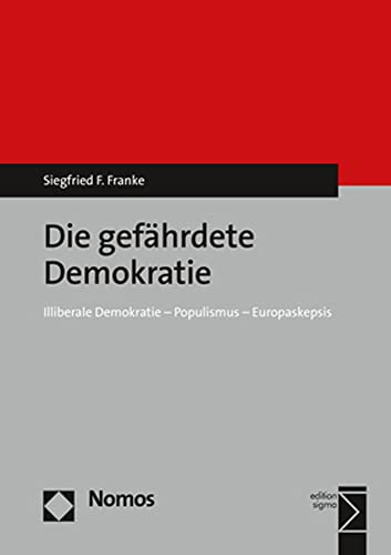 Die gefährdete Demokratie: Illiberale Demokratie - Populismus - Europaskepsis
