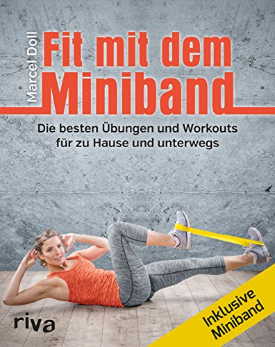 Fit mit dem Miniband: Die besten Übungen und Workouts für zu Hause und unterwegs. Inkl. Miniband