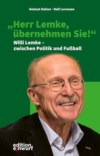 Herr Lemke, übernehmen Sie!: Willi Lemke – zwischen Politik und Fußball