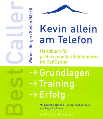 BestCaller - Kevin allein am Telefon: Handbuch für professionelles Telefonieren im CallCenter. Grundlagen - Training - Erfolg. Mit psychologischen Hintergundbeiträgen