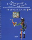 Katzensprünge durch Sand und Spiegel - Die Geschichte des Glases: Die Geschichte vom Glas