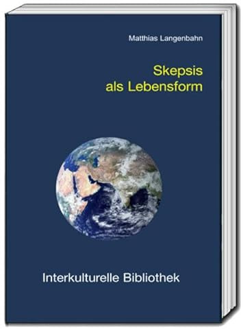 Skepsis als Lebensform (Interkulturelle Bibliothek)