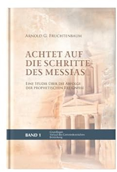 Achtet auf die Schritte des Messias: Eine Studie über die Abfolge der prophetischen Ereignisse – Grundlagen, Verlauf des Gemeindezeitalters, ... Messias: Handbuch der biblischen Prophetie)