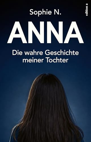 Anna: Die wahre Geschichte meiner Tochter