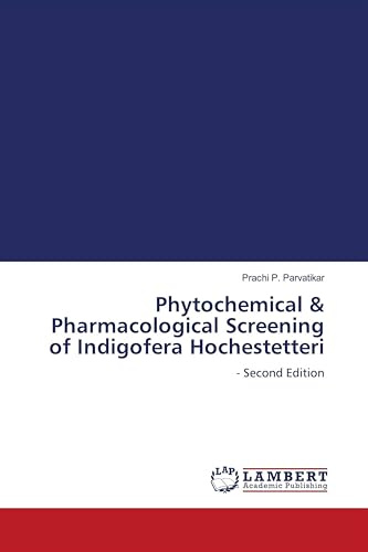 Phytochemical & Pharmacological Screening of Indigofera Hochestetteri: - Second Edition