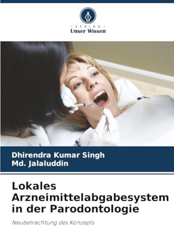 Lokales Arzneimittelabgabesystem in der Parodontologie: Neubetrachtung des Konzepts