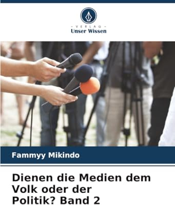 Dienen die Medien dem Volk oder der Politik? Band 2