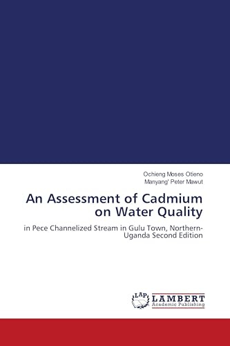 An Assessment of Cadmium on Water Quality: in Pece Channelized Stream in Gulu Town, Northern-Uganda Second Edition