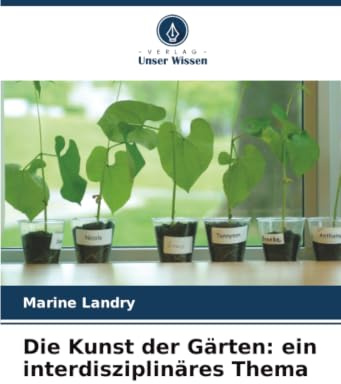 Die Kunst der Gärten: ein interdisziplinäres Thema