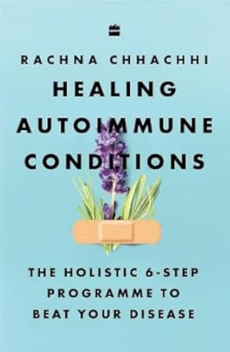 Healing Autoimmune Conditions: The Holistic 6-Step Programme to Beat Your Disease