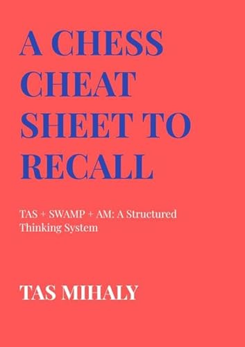 A CHESS CHEAT SHEET TO RECALL: TAS + SWAMP + AM: A Structured Thinking System