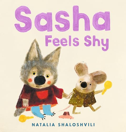 Sasha Feels Shy: A reassuring first picture book of friendship and confidence for all little wolf cubs who need a bit more time to join in at playdates, ages 2, 3, 4, 5