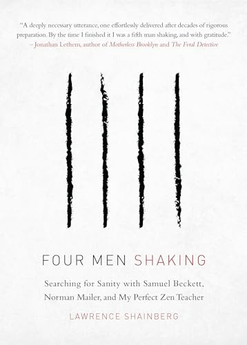 Four Men, Shaking: Searching for Sanity with Samuel Beckett, Norman Mailer, and My Perfect Zen Teacher