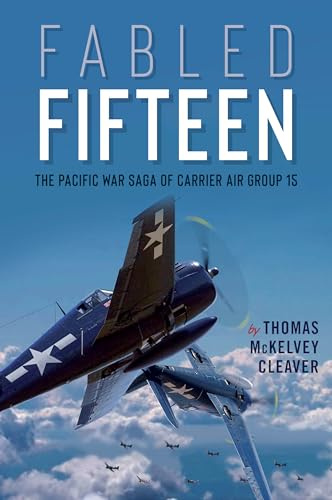 Fabled Fifteen: The Pacific War Saga of Carrier Air Group 15