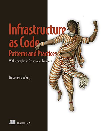 Infrastructure as Code, Patterns and Practices: With examples in Python and Terraform