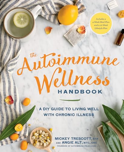 Autoimmune Wellness Handbook, The: A DIY Guide to Living Well with Chronic Illness