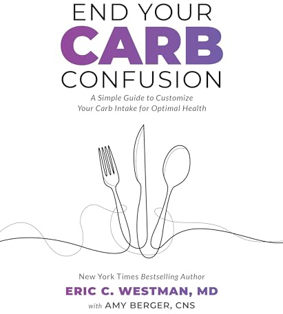 End Your Carb Confusion: A Simple Guide for Losing Weight and Reclaiming Your Health with a Diet You Can Stick to for Life: A Simple Guide to Customize Your Carb Intake for Optimal Health