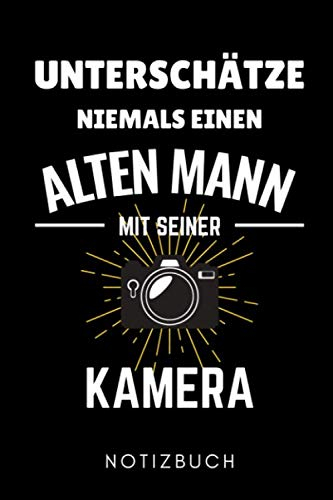 UNTERSCHÄTZE NIEMALS EINEN ALTEN MANN MIT SEINER KAMERA NOTIZBUCH: A5 Notizbuch PUNKTIERT Fotografieren Geschenke | Fotografie Buch | Geschenkidee für ... | Bücher Digitalfotografie | Planer
