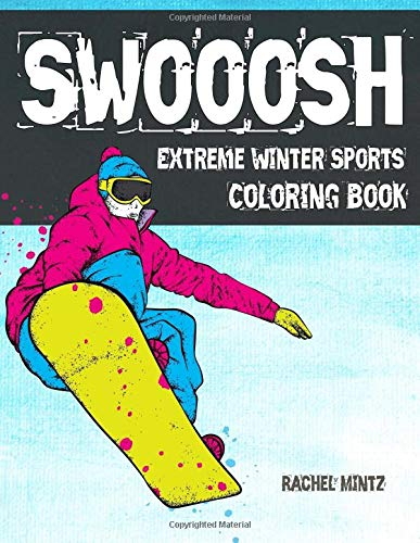 Swooosh - Extreme Winter Sports Coloring Book: High Pace Action! Ski & Snowboard Freestyle Jumps – For Adults & Teenagers