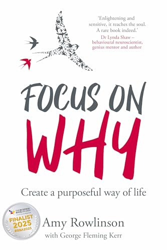 Focus on Why: Create a purposeful way of life