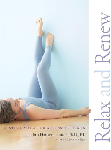 Relax and Renew: Restful Yoga for Stressful Times