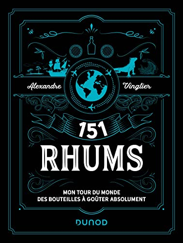151 Rhums: Mon tour du monde des bouteilles à goûter absolument