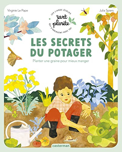 Vert planète - Les secrets du potager: Planter une graine pour mieux manger