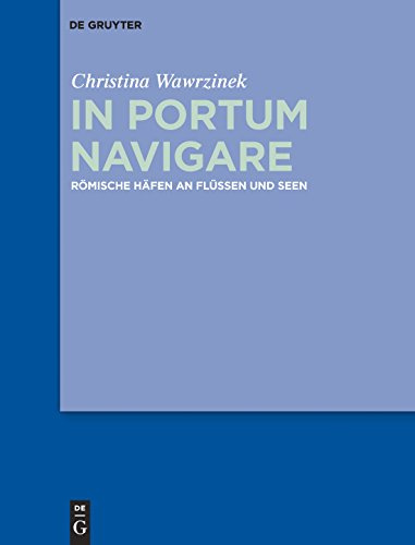 In portum navigare: Römische Häfen an Flüssen und Seen