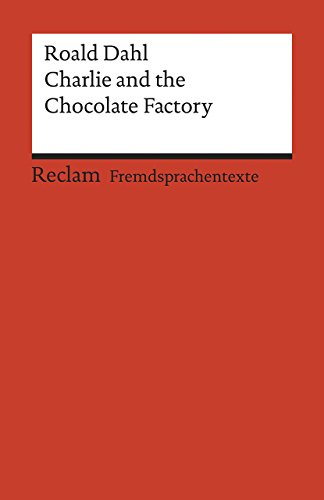 Charlie and the Chocolate Factory: [Fremdsprachentexte] – Englischer Text mit deutschen Worterklärungen. A2–B1 (GER)– Dahl, Roald – englische Literatur – 19929 (Reclams Universal-Bibliothek)