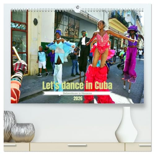 Let's dance in Cuba - Stelzentänzer in Havanna (hochwertiger Premium Wandkalender 2026 DIN A2 quer), Kunstdruck in Hochglanz: Farbenfrohe Tänzer in der kubanischen Hauptstadt (CALVENDO Orte)