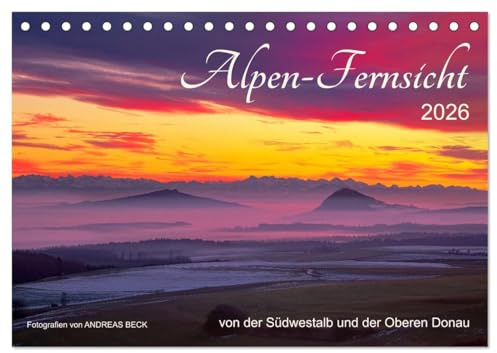 Alpen-Fernsichten von der Südwestalb und Oberen Donau (Tischkalender 2026 DIN A5 quer), CALVENDO Monatskalender: VORHANG AUF für ein grandioses Landschafts- und Naturschauspiel (CALVENDO Natur)